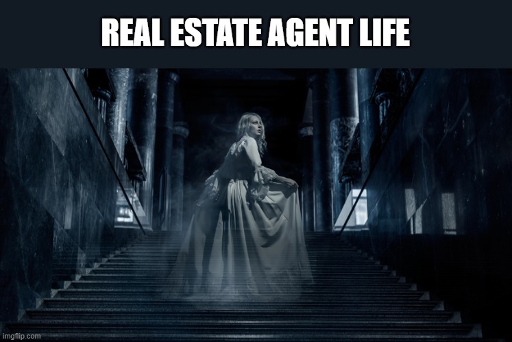 real estate agent life | REAL ESTATE AGENT LIFE | image tagged in real estate agent life | made w/ Imgflip meme maker