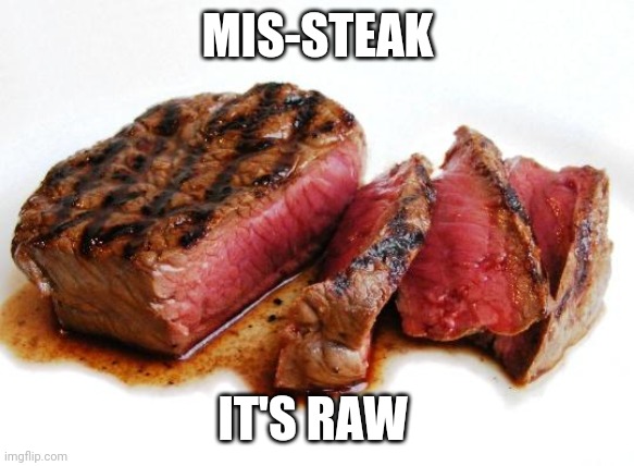Rare Steak | MIS-STEAK IT'S RAW | image tagged in rare steak | made w/ Imgflip meme maker