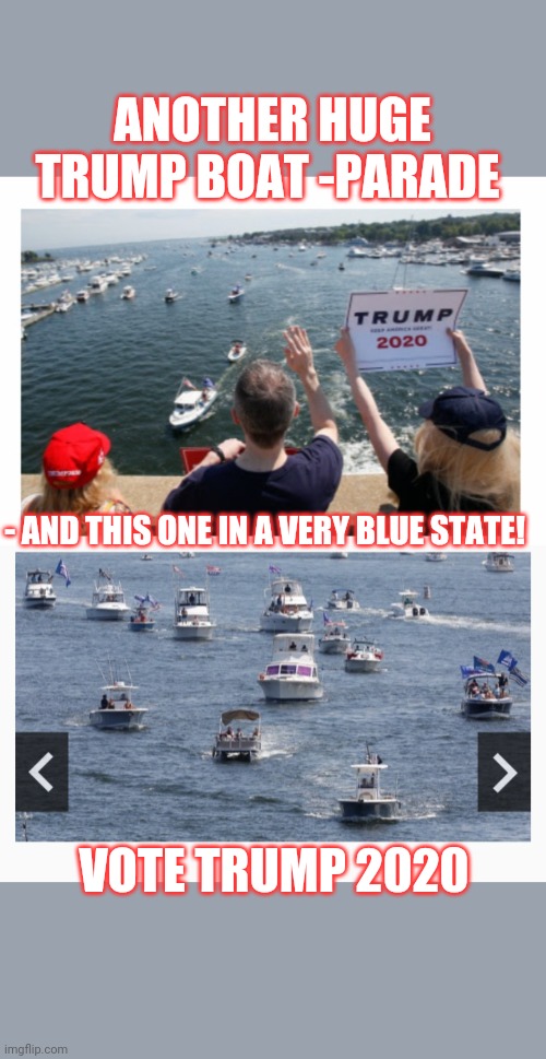 A Very Good Sign... | ANOTHER HUGE TRUMP BOAT -PARADE; - AND THIS ONE IN A VERY BLUE STATE! VOTE TRUMP 2020 | image tagged in trump 2020,2020 elections,libtards,suck | made w/ Imgflip meme maker