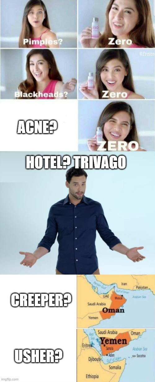 ACNE? HOTEL? TRIVAGO; CREEPER? USHER? | image tagged in hotel trivago,pimples zero,yemen oman,crossover | made w/ Imgflip meme maker