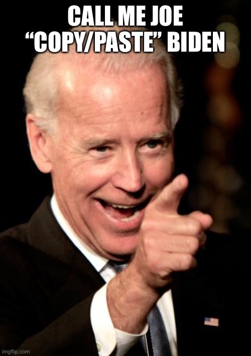 Joe “Copy/Paste” Biden | CALL ME JOE “COPY/PASTE” BIDEN | image tagged in memes,smilin biden | made w/ Imgflip meme maker