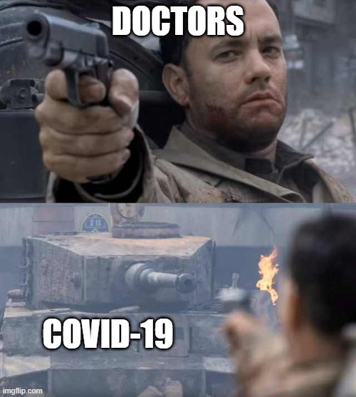 Tom Hanks Tank | DOCTORS; COVID-19 | image tagged in tom hanks tank | made w/ Imgflip meme maker