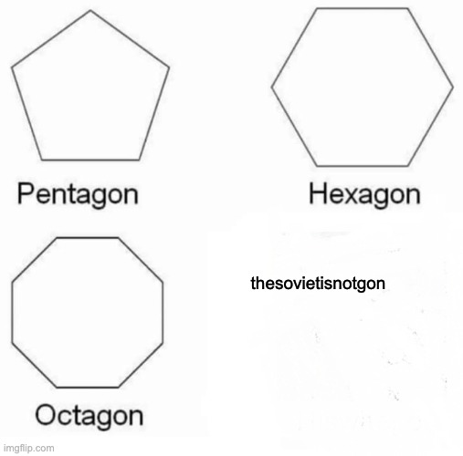 soviet |  thesovietisnotgon | image tagged in memes,pentagon hexagon octagon,soviet | made w/ Imgflip meme maker