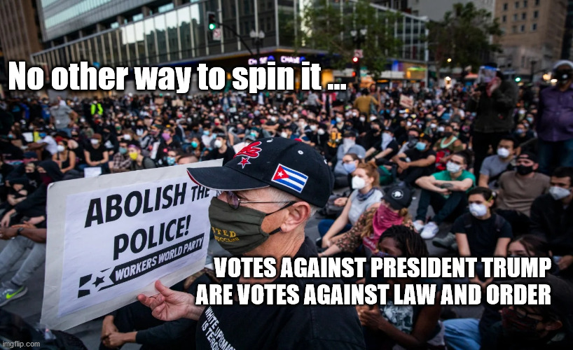 Law and order on the ballot | No other way to spin it ... VOTES AGAINST PRESIDENT TRUMP   
ARE VOTES AGAINST LAW AND ORDER | image tagged in voting against law and order | made w/ Imgflip meme maker
