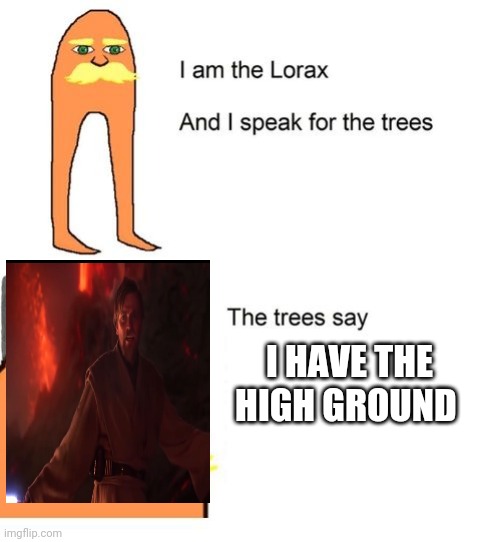 Serbian Lorax | I HAVE THE HIGH GROUND | image tagged in serbian lorax,star wars,memes,funny | made w/ Imgflip meme maker