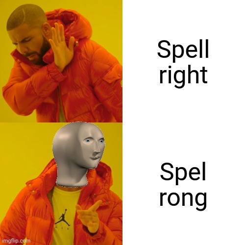 Drake Hotline Bling Meme | Spell right Spel rong | image tagged in memes,drake hotline bling | made w/ Imgflip meme maker