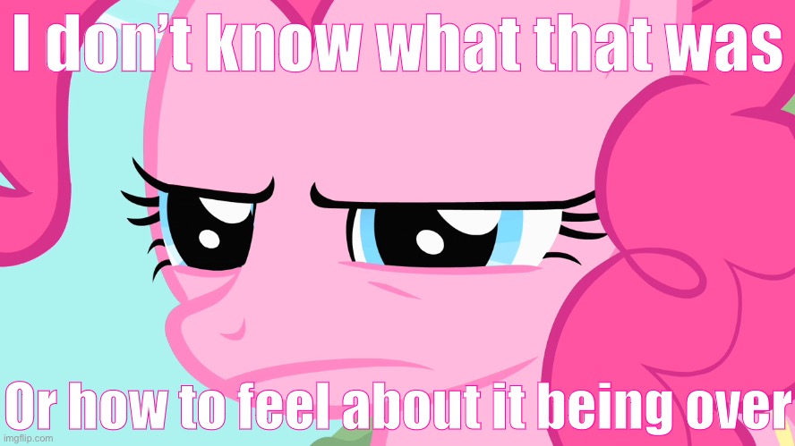 It was the best of times, it was the worst of times. R.I.P. MLP weekend | I don’t know what that was; Or how to feel about it being over | image tagged in mlp squint,meme stream,imgflip humor,imgflip trends,mlp meme,mlp wtf | made w/ Imgflip meme maker