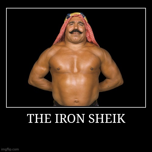 The Iron Sheik | image tagged in demotivationals,wwe,iron sheik | made w/ Imgflip demotivational maker