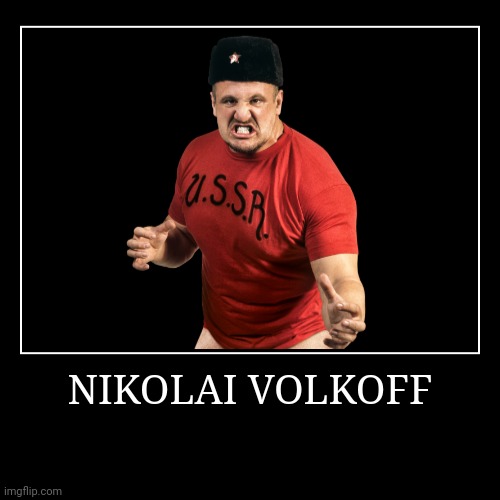 Nikolai Volkoff | image tagged in demotivationals,wwe | made w/ Imgflip demotivational maker