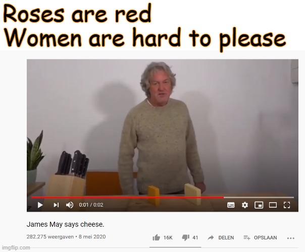 I love the internet | Roses are red
Women are hard to please | image tagged in james may,memes,funny memes,cheese,youtube,important videos | made w/ Imgflip meme maker