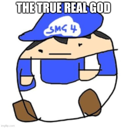 Beeg smg4 | THE TRUE REAL GOD | image tagged in beeg smg4 | made w/ Imgflip meme maker