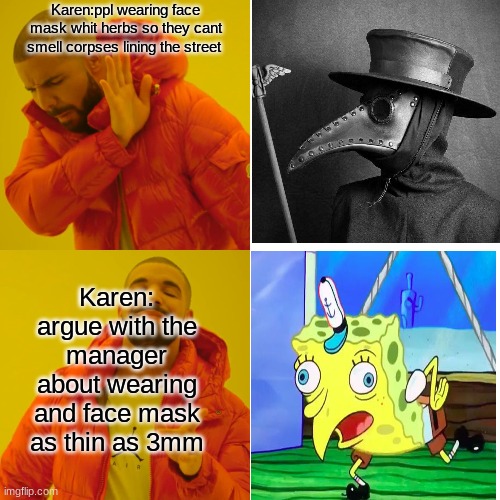 Drake Hotline Bling Meme | Karen:ppl wearing face mask whit herbs so they cant smell corpses lining the street; Karen: argue with the manager about wearing and face mask as thin as 3mm | image tagged in memes,drake hotline bling | made w/ Imgflip meme maker