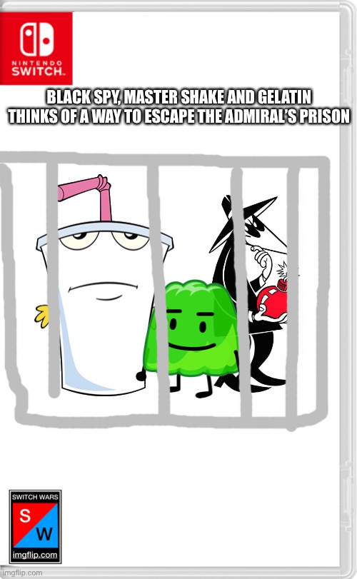 Shake,Gelatin and black spy is in prison.. | BLACK SPY, MASTER SHAKE AND GELATIN THINKS OF A WAY TO ESCAPE THE ADMIRAL’S PRISON | image tagged in switch wars template,bfb,athf,spy vs spy,switch wars,memes | made w/ Imgflip meme maker