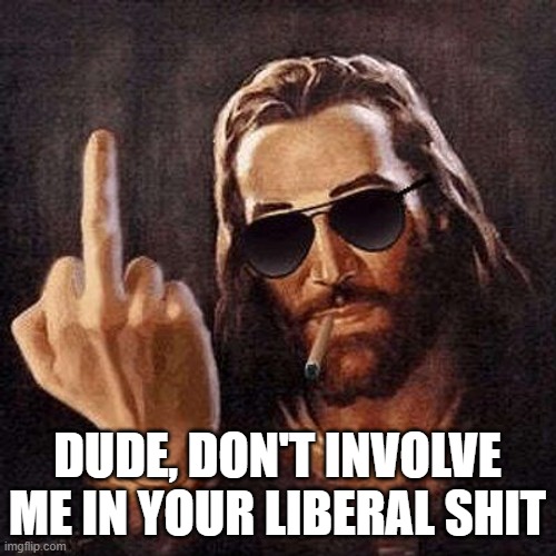 DUDE, DON'T INVOLVE ME IN YOUR LIBERAL SHIT | made w/ Imgflip meme maker