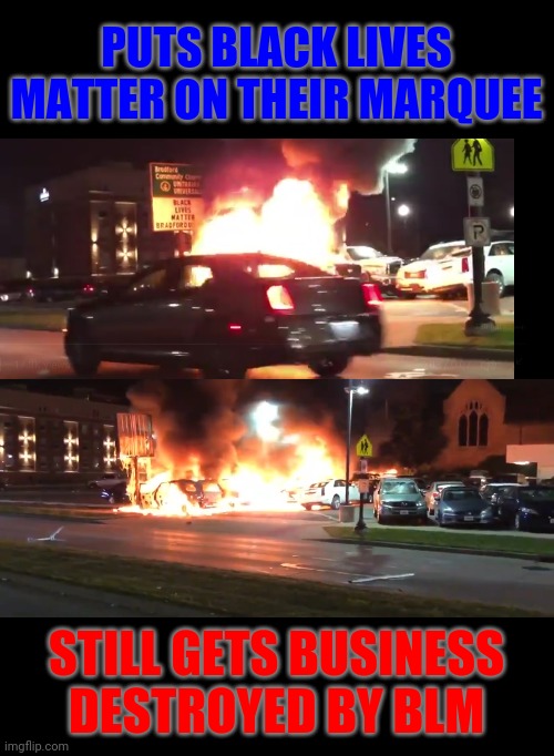 Car dealership in Kenosha, Wisconsin. | PUTS BLACK LIVES MATTER ON THEIR MARQUEE; STILL GETS BUSINESS DESTROYED BY BLM | image tagged in narrow black strip background,memes,blm,black lives matter,riots,rioters | made w/ Imgflip meme maker