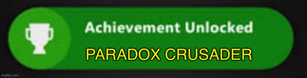 Xbox One achievement  | PARADOX CRUSADER | image tagged in xbox one achievement | made w/ Imgflip meme maker