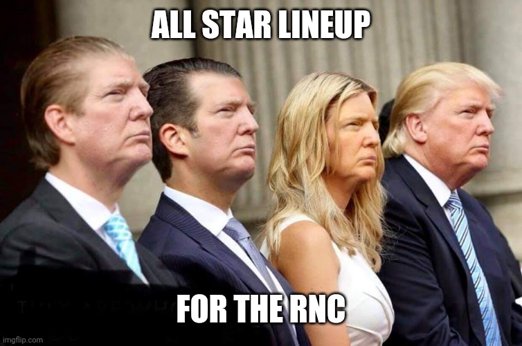 ALL STAR LINEUP; FOR THE RNC | image tagged in trump supporters | made w/ Imgflip meme maker