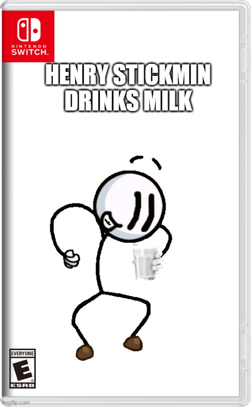 henry stickmin drinks milk | HENRY STICKMIN DRINKS MILK | image tagged in memes,funny,henry stickmin,milk,nintendo switch | made w/ Imgflip meme maker