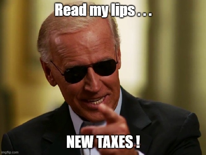 Biden promises new taxes | Read my lips . . . NEW TAXES ! | image tagged in cool joe biden | made w/ Imgflip meme maker