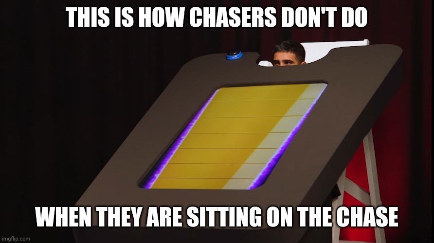 The Vindaloo's Sitting position | THIS IS HOW CHASERS DON'T DO; WHEN THEY ARE SITTING ON THE CHASE | image tagged in funny | made w/ Imgflip meme maker