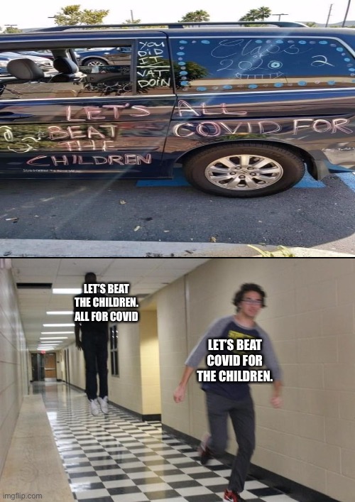 Very Poor Execution | LET’S BEAT THE CHILDREN. ALL FOR COVID; LET’S BEAT COVID FOR THE CHILDREN. | image tagged in floating boy chasing running boy | made w/ Imgflip meme maker