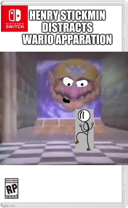 Henry Will show ya fun | HENRY STICKMIN DISTRACTS WARIO APPARATION | image tagged in wario,henry stickmin,memes | made w/ Imgflip meme maker