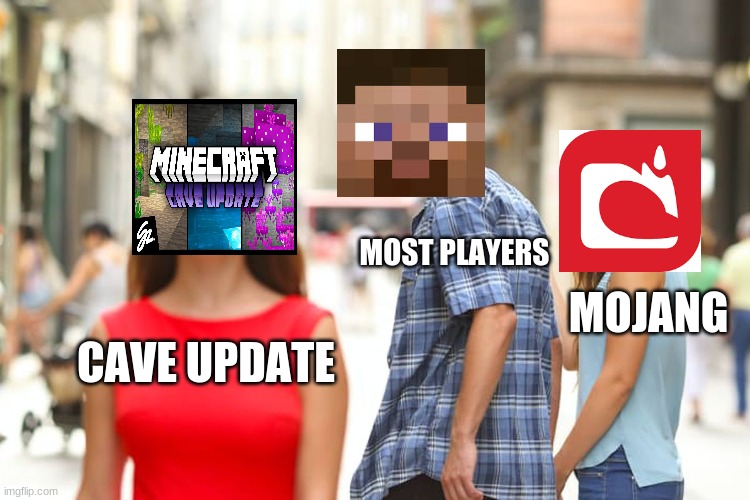 Mojang is avoiding what we want | MOST PLAYERS; MOJANG; CAVE UPDATE | image tagged in memes,distracted boyfriend | made w/ Imgflip meme maker