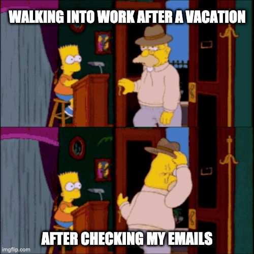 Return to work email backlog | WALKING INTO WORK AFTER A VACATION; AFTER CHECKING MY EMAILS | image tagged in bart restaurant,summer vacation | made w/ Imgflip meme maker