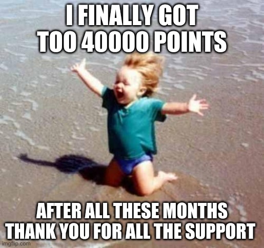 just 1000more and i will be at 45k | I FINALLY GOT TOO 40000 POINTS; AFTER ALL THESE MONTHS THANK YOU FOR ALL THE SUPPORT | image tagged in celebration | made w/ Imgflip meme maker