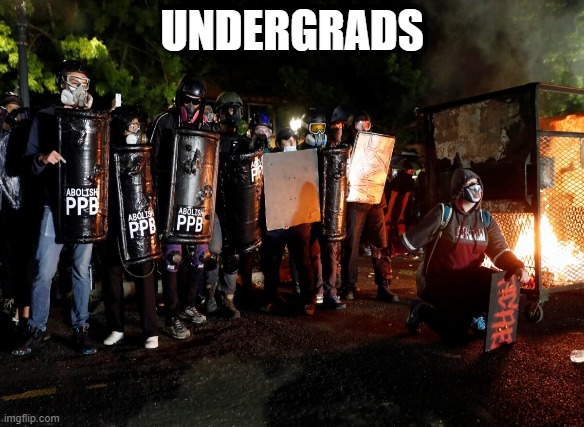 Here's what your tuition money gets you | UNDERGRADS | image tagged in antifa,portland,portlandia,riots,tolerance | made w/ Imgflip meme maker