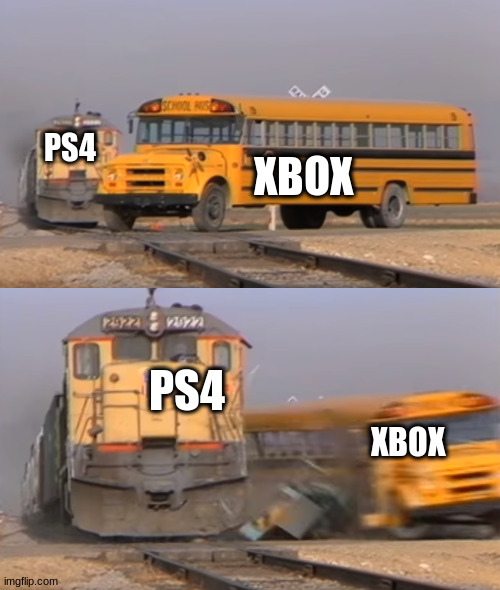 A train hitting a school bus | PS4; XBOX; PS4; XBOX | image tagged in a train hitting a school bus | made w/ Imgflip meme maker