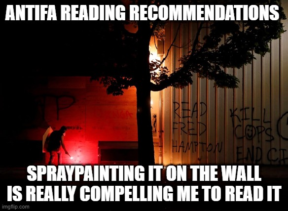 Do your homework people, or we'll burn your house down | ANTIFA READING RECOMMENDATIONS; SPRAYPAINTING IT ON THE WALL IS REALLY COMPELLING ME TO READ IT | image tagged in antifa,1984,george orwell,ignorance | made w/ Imgflip meme maker