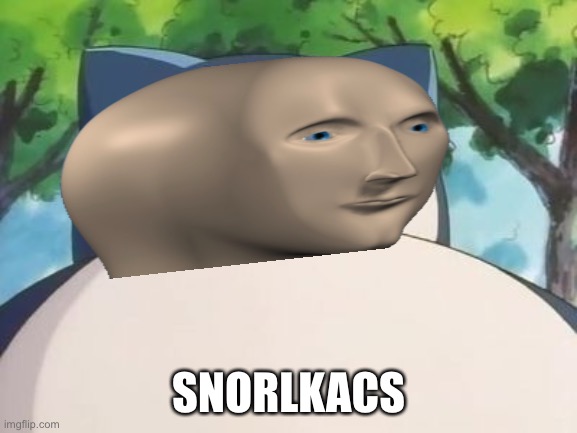 Snorlax meme man | SNORLKACS | image tagged in snorlax,meme man,anime | made w/ Imgflip meme maker