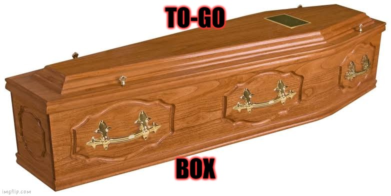 Azraels take away | TO-GO; BOX | image tagged in take away,azrael,grimm reaper,to go box,what if you wanted to go to heaven | made w/ Imgflip meme maker