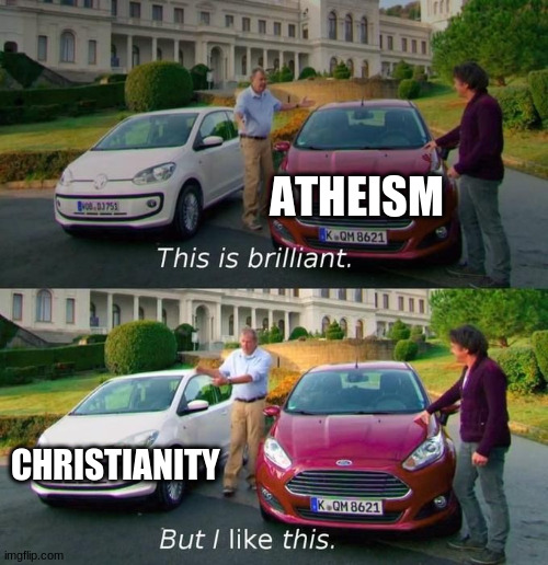 Most Christian meme I can think of | ATHEISM; CHRISTIANITY | image tagged in this is brilliant but i like this | made w/ Imgflip meme maker