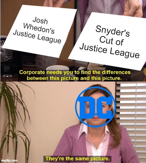 DC & Justice League | Josh Whedon's Justice League; Snyder's Cut of Justice League | image tagged in memes,they're the same picture | made w/ Imgflip meme maker