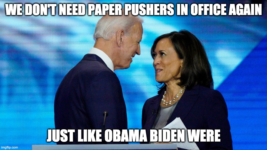 Presidential Election | WE DON'T NEED PAPER PUSHERS IN OFFICE AGAIN; JUST LIKE OBAMA BIDEN WERE | image tagged in presidential alert | made w/ Imgflip meme maker
