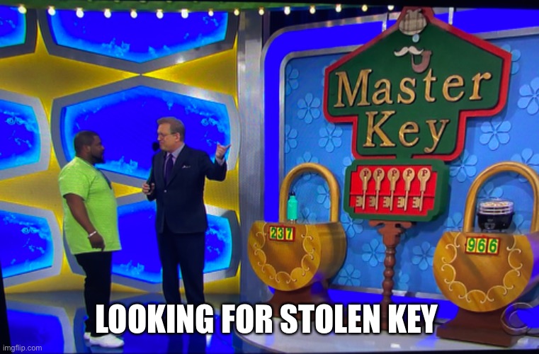 Missing Key | LOOKING FOR STOLEN KEY | image tagged in stolen memes week | made w/ Imgflip meme maker