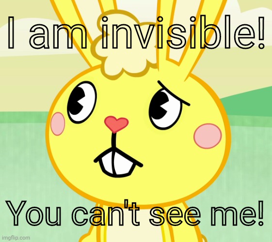 Used Transparent Captions! | I am invisible! You can't see me! | image tagged in confused cuddles htf,invisible,captions | made w/ Imgflip meme maker