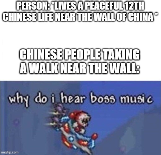 *laughs in mongolian* | PERSON: *LIVES A PEACEFUL 12TH CHINESE LIFE NEAR THE WALL OF CHINA *; CHINESE PEOPLE TAKING A WALK NEAR THE WALL: | image tagged in why do i hear boss music,mongolia,mongol empire,the great wall of china | made w/ Imgflip meme maker