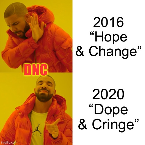 Dope & Cringe | 2016 “Hope & Change”; DNC; 2020 “Dope & Cringe” | image tagged in memes,drake hotline bling,2020,democratic convention,biden,harris | made w/ Imgflip meme maker