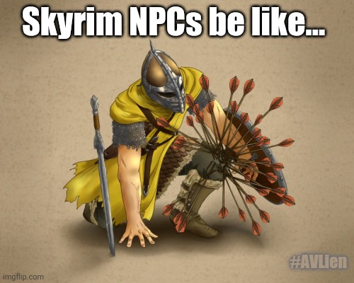 I used to be an admemerer like you... | Skyrim NPCs be like... #AVLien | image tagged in arrow to the knee | made w/ Imgflip meme maker