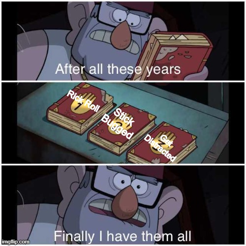 After All These Years | Rick Roll; Stick Bugged; Get Distracted | image tagged in after all these years,rick rolled,stick bugged,get distracted,gravity falls | made w/ Imgflip meme maker