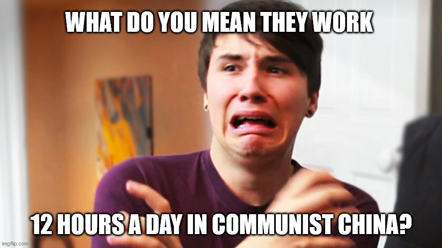 College commie loser learns the truth | WHAT DO YOU MEAN THEY WORK; 12 HOURS A DAY IN COMMUNIST CHINA? | image tagged in male sjw,sjw,loser,socialist,sjw triggered | made w/ Imgflip meme maker