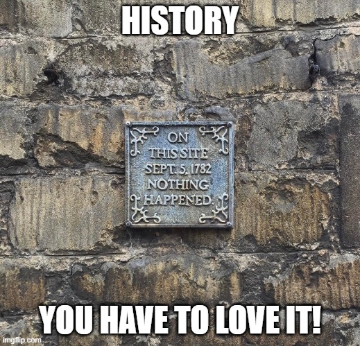 Always Remember | HISTORY; YOU HAVE TO LOVE IT! | image tagged in history,funny | made w/ Imgflip meme maker