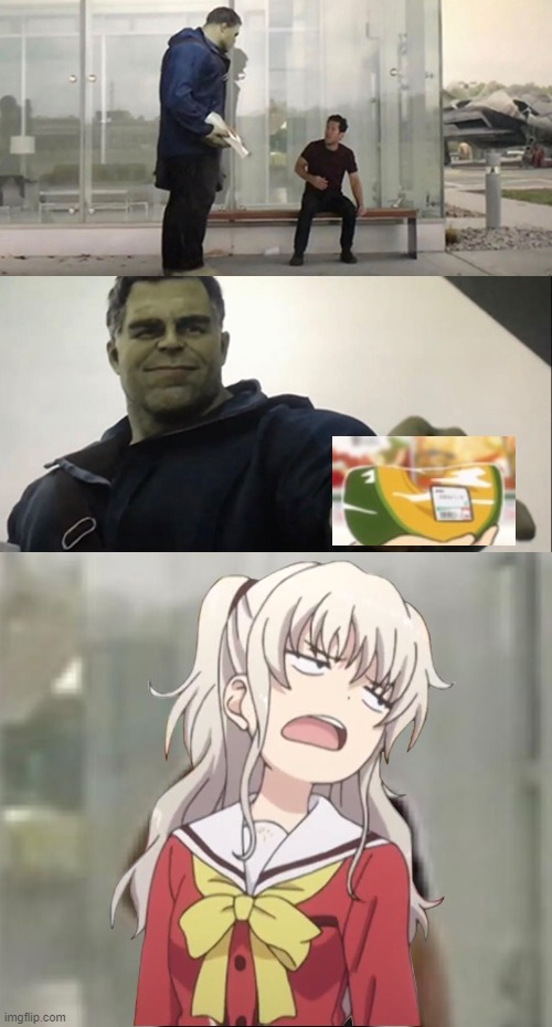 Someone Had to Do It! | image tagged in hulk taco,charlotte,anime,memes,melon,charlotte anime | made w/ Imgflip meme maker