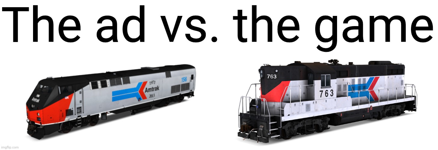 The ad vs. the game | image tagged in amtrak 156 phase i,amtrak gp9,funny,memes,trains | made w/ Imgflip meme maker