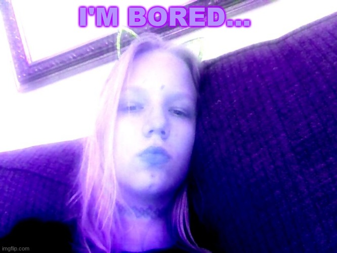 i'm boredddd | I'M BORED... | image tagged in boredom | made w/ Imgflip meme maker