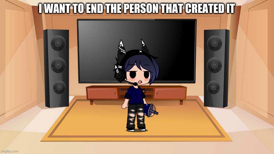 I WANT TO END THE PERSON THAT CREATED IT | made w/ Imgflip meme maker