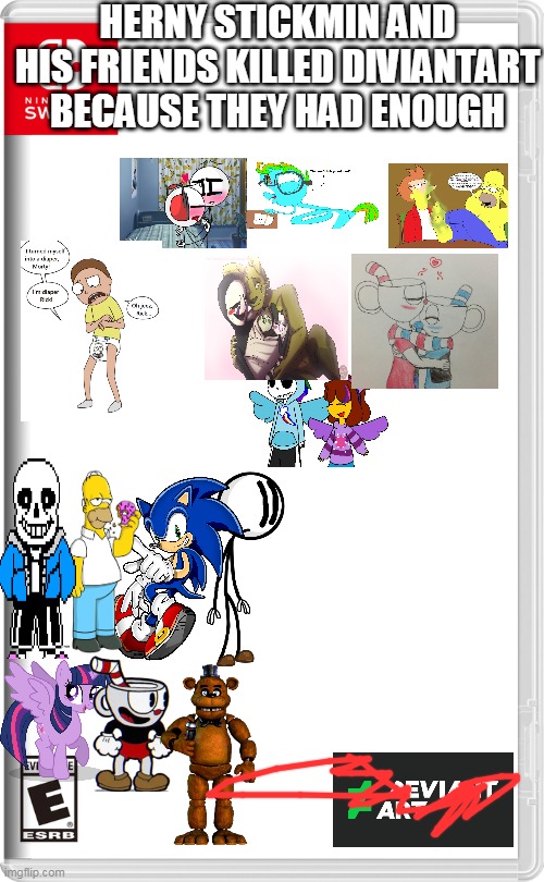 henry stickmin and his friends killed deviantart because they had enough | HERNY STICKMIN AND HIS FRIENDS KILLED DIVIANTART BECAUSE THEY HAD ENOUGH | image tagged in nintendo switch,henry stickmin,deviantart,cringe | made w/ Imgflip meme maker